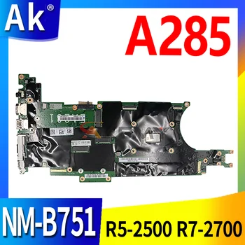 NM-B751 Motherboard Lenovo thinkpad a285 Klēpjdatoru, pamatplate (Mainboard) CPU R5-2500 R7-2700 AMD CPU, 8GB RAM